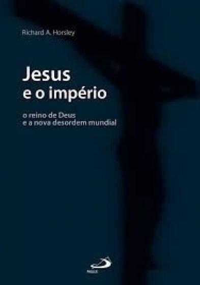 Jesus E O Império O Reino De Deus E A Nova Desordem Mundial Paulus