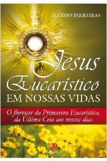Imagem de JESUS EUCARISTICO EM NOSSAS VIDAS - ALOISIO PARREIRAS -  
