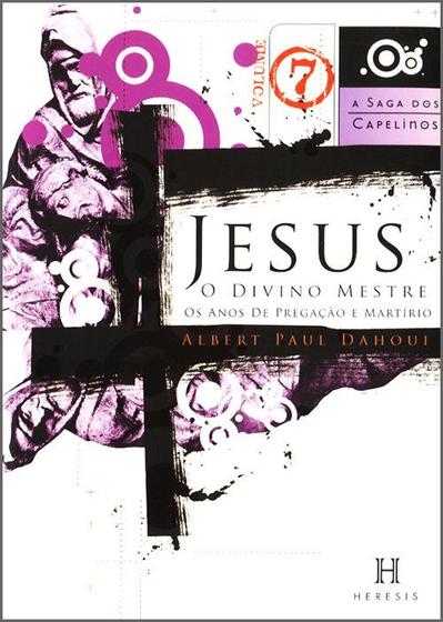 Imagem de Jesus, O Divino Mestre - Vol. VII (A Saga dos Capelinos Série I) - Lachatre