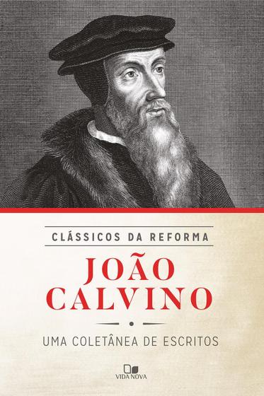 Imagem de João Calvino  Coletânea de Escritos  Série Clássicos da Reforma  João Calvino - VIDA NOVA