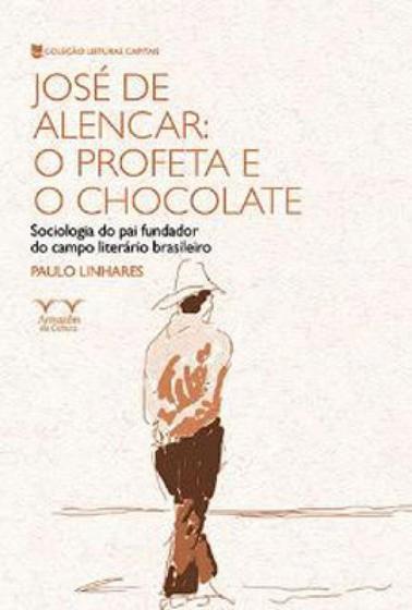 Imagem de José de alencar: o profeta e o chocolate