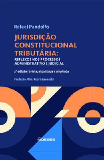 Imagem de Jurisdição constitucional tributária: reflexos nos processos administrativo e judicial - NOESES
