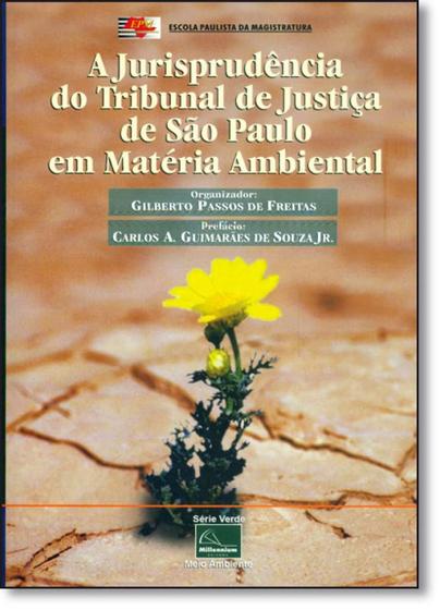 Imagem de Jurisprudência do Tribunal de Justiça Sao Paulo em Matéria Ambiental, A - Tomo 1 - MILLENNIUM