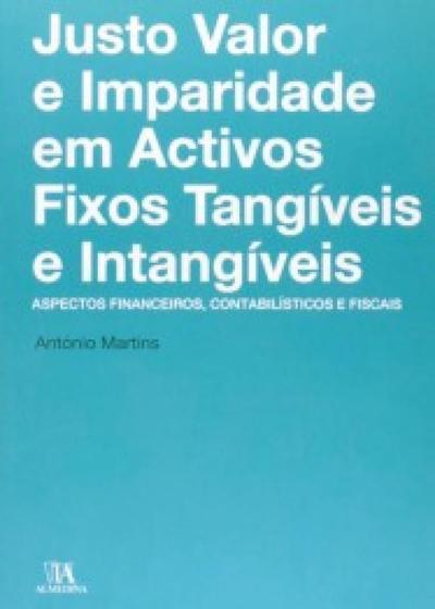 Imagem de Justo valor e imparidade em activos fixos tangíveis e intangíveis: aspectos financeiros, contabilísticos e fiscais