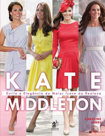 Imagem de Kate Middleton - Estilo E Elegância Do Maior Ícone Da Realeza - Prata