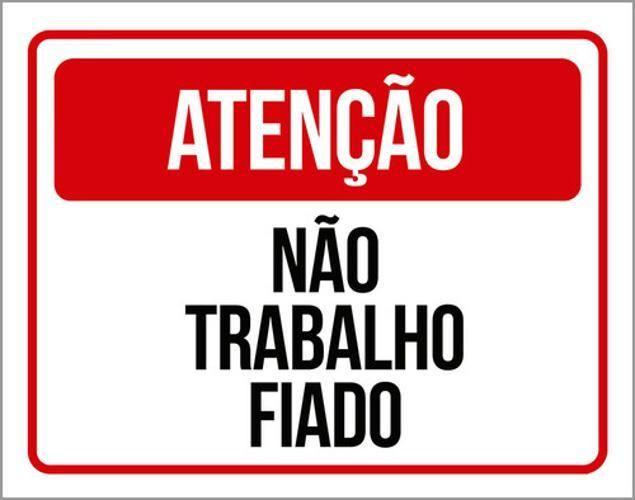 Imagem de Kit 10 Placas De Atenção Não Trabalho Fiado 36X46