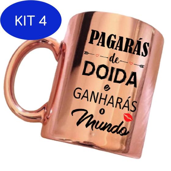 Kit 4 Caneca Pagarás De Doida E Ganharás O Mundo Cromada - Decore Arte ...