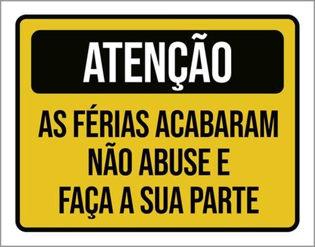 Imagem de Kit 5 Placas Atenção As Férias Acabaram Não Abuse Faça 36X46