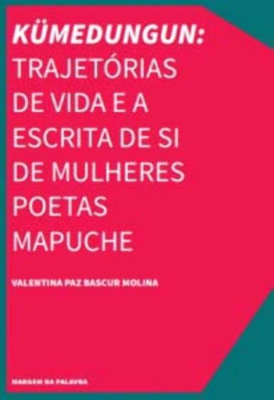 Imagem de Kümedungun: Trajetórias De Vida e a Escrita De Si De Mulheres Poetas Mapuche - URUTAU EDITORA