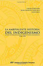 Imagem de La ambivalente historia del indigenismo: campo interamericano y trayectorias nacionales, 1940-1970 - Instituto de Estudios Peruanos (IEP)