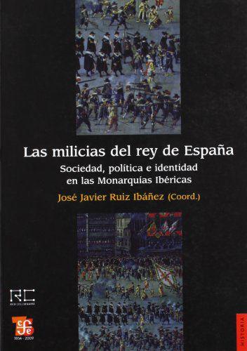 Imagem de Las Milicias Del Rey De Espa a Sociedad, Política E Identidad En Las Monarquías Ibéricas