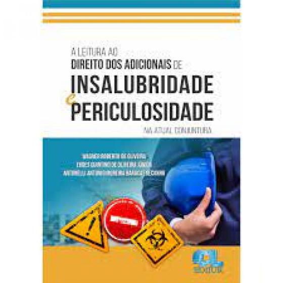 Imagem de Leitura ao Direito dos Adicionais de Insalubridade e Periculosidade na Atual Conjuntura, A - EDIJUR