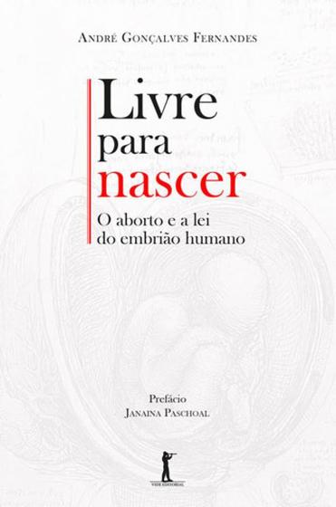 Imagem de Livre para nascer - o aborto e a lei do embrião humano