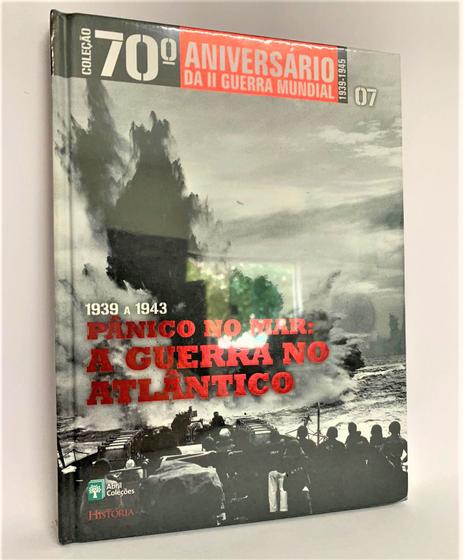 Imagem de Livro 07 70º Aniversário Da II Guerra Mundial 1939 a 1943 Panico no Mar - Editora Abril
