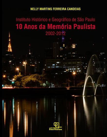 Imagem de Livro - 10 Anos da Memória Paulista : Instituto Histórico e Geográfico de São Paulo (2002-2012)