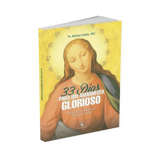 Livro 33 dias para um amanhecer glorioso - padre michael gaitley Menor preço em Livro 33 dias para um amanhecer glorioso - padre michael gaitley