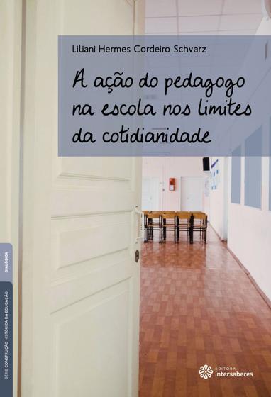 Imagem de Livro - A ação do pedagogo na escola nos limites da cotidianidade
