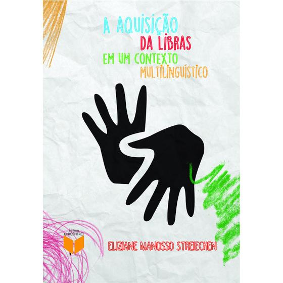 Imagem de Livro A Aquisição da Libras em um Contexto Multilinguístico - Unicentro