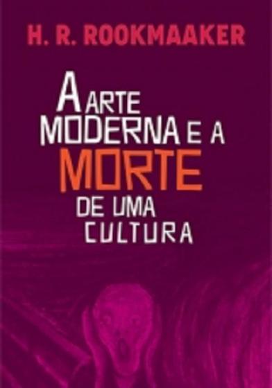 Imagem de Livro a arte moderna e a morte da cultura, h. r. rookmaaker editora ultimato