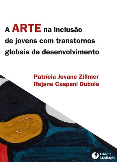 Imagem de Livro - A ARTE NA INCLUSÃO DE JOVENS COM TRANSTORNOS GLOBAIS DE DESENVOLVIMENTO