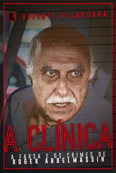 Imagem de Livro - A clínica: A farsa e os crimes de Roder Abdelmassih