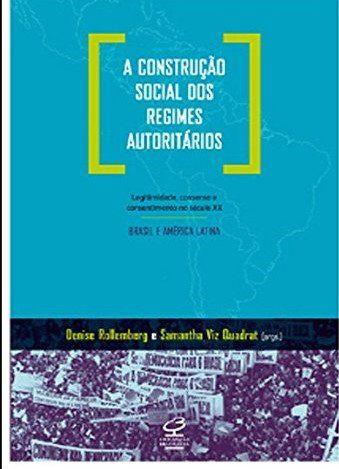 Imagem de Livro - A construção social dos regimes autoritários: Legitimidade, consenso e consentimento no século XX - Brasil e América Latina