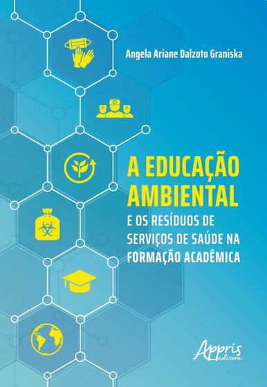 Imagem de Livro - A educação ambiental e os resíduos de serviços de saúde na formação acadêmica