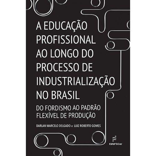 Imagem de Livro - A educação profissional ao longo do processo de industrialização no Brasil