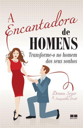 Livro - A encantadora de homens: Transforme-o no homem dos seus sonhos Menor preço em Livro - A encantadora de homens: Transforme-o no homem dos seus sonhos