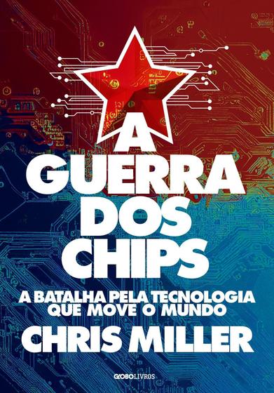 Imagem de Livro A Guerra dos Chips A Batalha pela Tecnologia que Move o Mundo Chris Miller