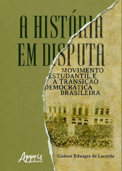 Imagem de Livro - A história em disputa: movimento estudantil e a transição democrática brasileira