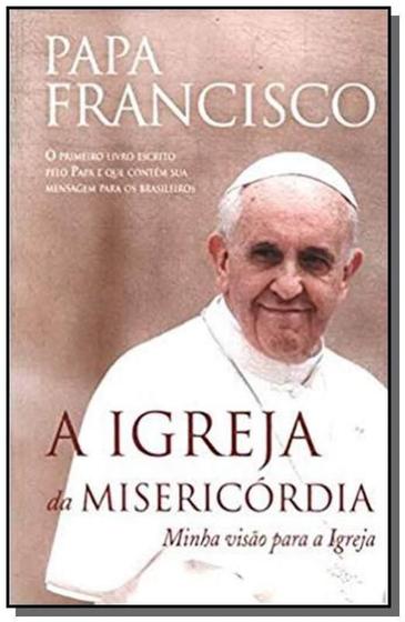 Imagem de Livro A Igreja da Misericórdia - Mensagem de Misericórdia do Papa Francisco - Editora Cia Das Letras