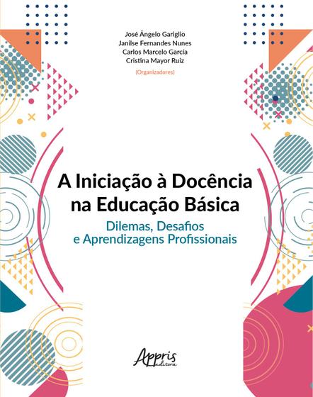 Imagem de Livro - A iniciação à docência na educação básica: dilemas, desafios e aprendizagens profissionais