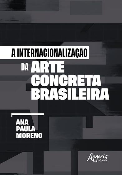 Imagem de Livro - A Internacionalização da Arte Concreta Brasileira