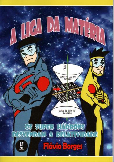 Imagem de Livro - A Liga da Matéria os super hádrons desvendam a relatividade