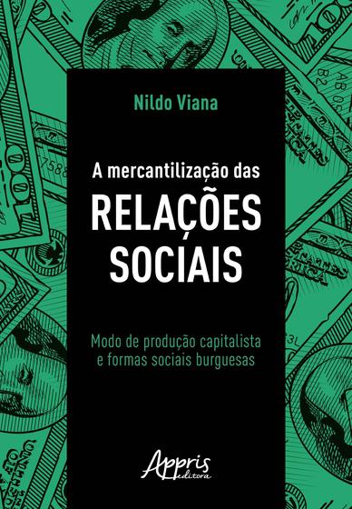 Imagem de Livro - A mercantilização das relações sociais: modo de produção capitalista e formas sociais burguesas