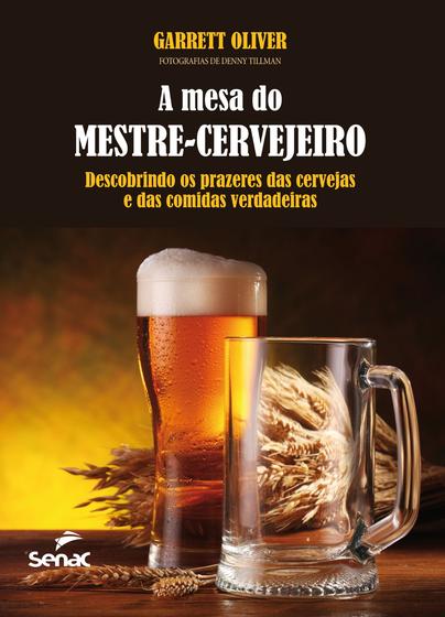 Imagem de Livro - A mesa do mestre cervejeiro : Descobrindo os prazeres das cervejas e das comidas verdadeiras