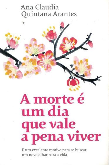 Imagem de Livro A Morte é um Dia que Vale a Pena Viver Ana Claudia Quintana Arantes