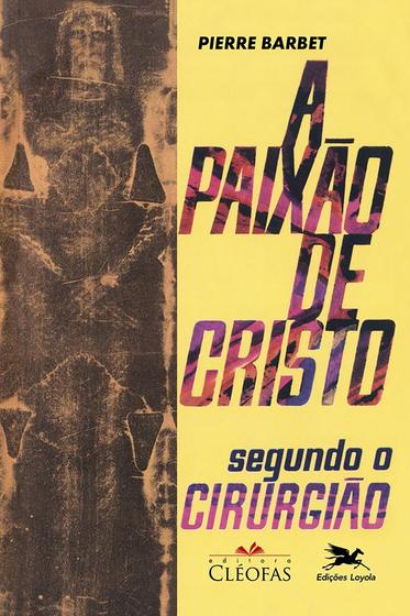 Imagem de Livro - A Paixão de Cristo segundo o cirurgião