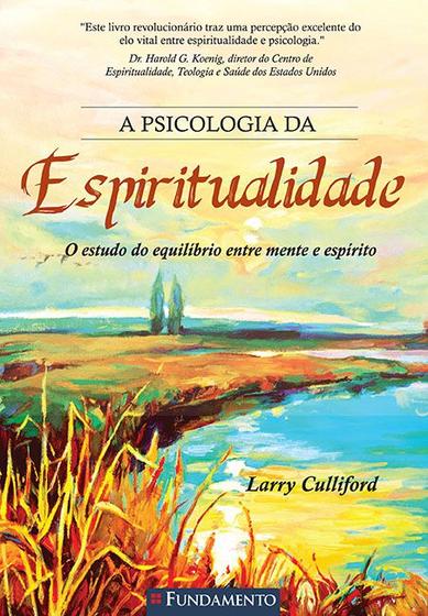 Imagem de Livro - A Psicologia Da Espiritualidade - O Estudo Do Equilíbrio Entre Mente E Espírito
