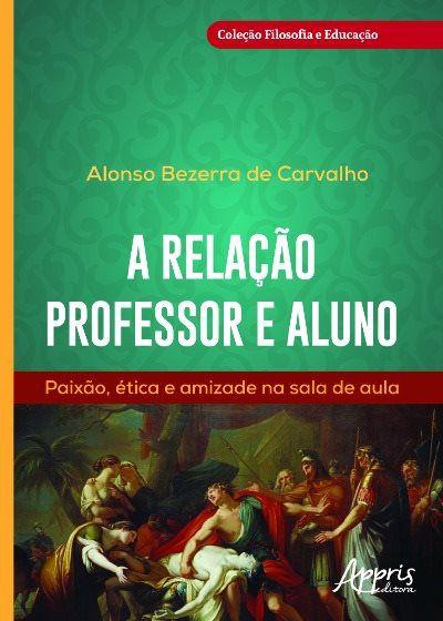 Imagem de Livro - A relação professor e aluno: paixão, ética e amizade na sala de aula