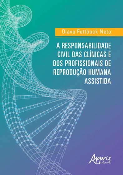 Imagem de Livro - A responsabilidade civil das clínicas e dos profissionais de reprodução humana assistida
