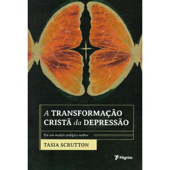 Imagem de Livro A Transformação Cristã da Depressão: Por um Modelo Teológico Melhor - Tasia Scrutton - Editora Pilgrim