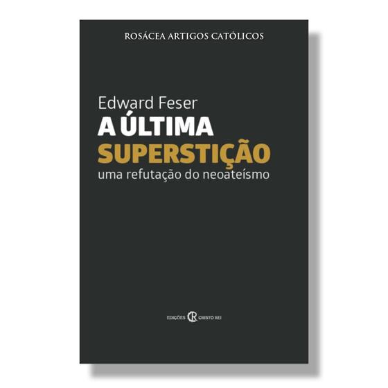 Imagem de Livro A Última Superstição : Uma Refutação do Neoateísmo - Edward Feser - Cristo Rei