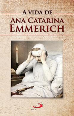 Livro a vida de ana catarina emmerich biografia paulus Menor preço em Livro a vida de ana catarina emmerich biografia paulus