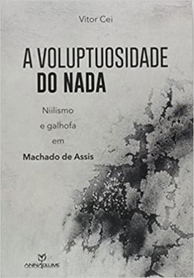 Imagem de Livro - A voluptuosidade do nada: Niilismo e Galhofa em Machado de Assis