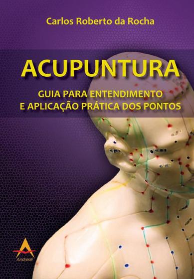 Imagem de Livro - Acupuntura - Guia para Entendimento e Aplicação Prática dos Pontos - Rocha - Andreoli