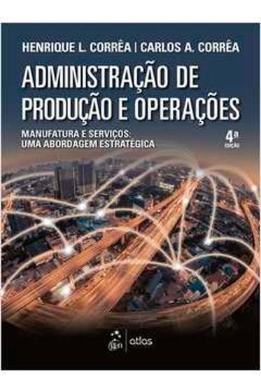 Imagem de Livro Administração de Produção e Operações - Manufatura e Serviços (Henrique L. Corrêa Carlos A. C