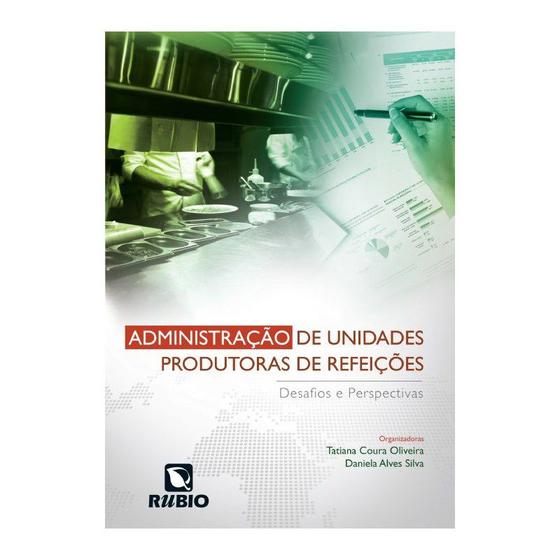 Livro - Administração de Unidades Produtoras de Refeições - Desafios e Perspectivas - Alves Silva Menor preço em Livro - Administração de Unidades Produtoras de Refeições - Desafios e Perspectivas - Alves Silva