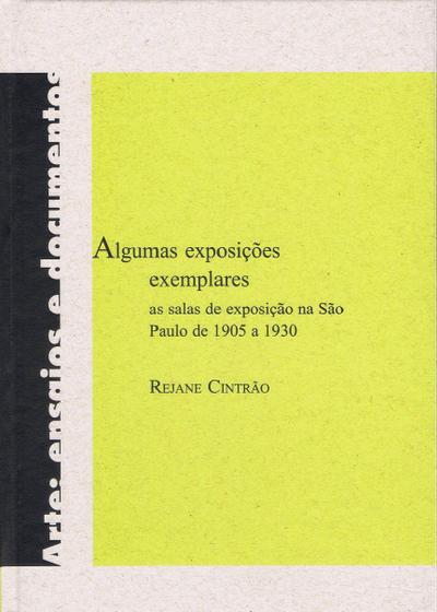 Imagem de Livro - Algumas exposições exemplares: As salas de exposição na São Paulo de 1905 a 1930